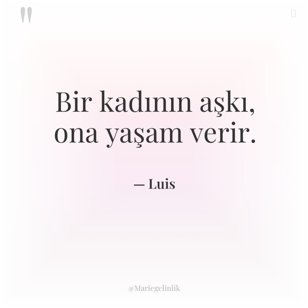 Bir kadının aşkı, ona yaşam verir.