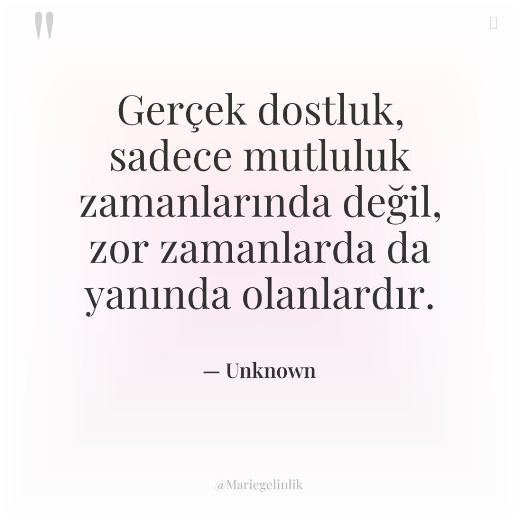 Gerçek dostluk, sadece mutluluk zamanlarında değil, zor zamanlarda da yanında…