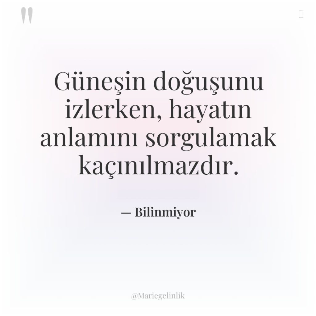 Güneşin doğuşunu izlerken, hayatın anlamını sorgulamak kaçınılmazdır.