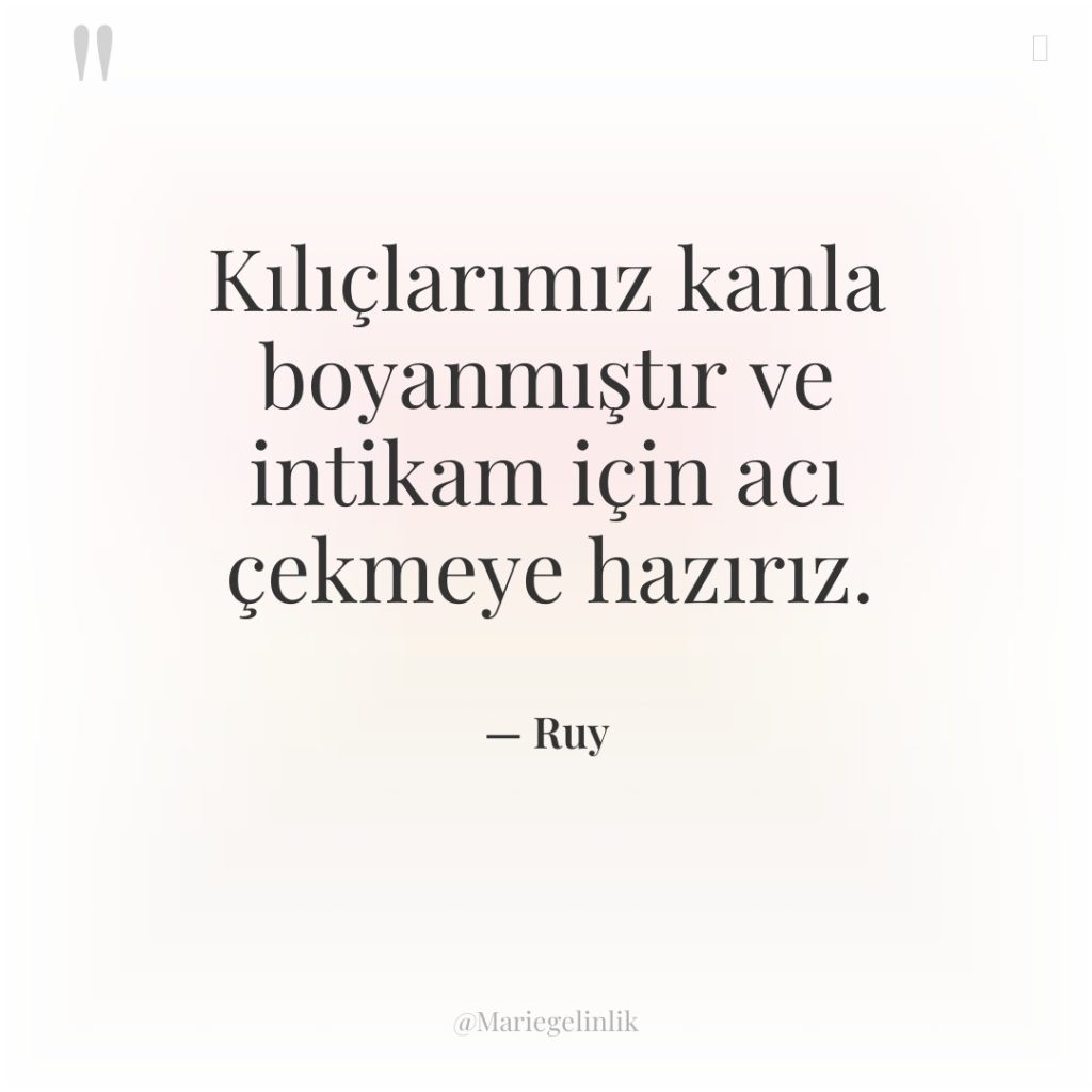 Kılıçlarımız kanla boyanmıştır ve intikam için acı çekmeye hazırız.