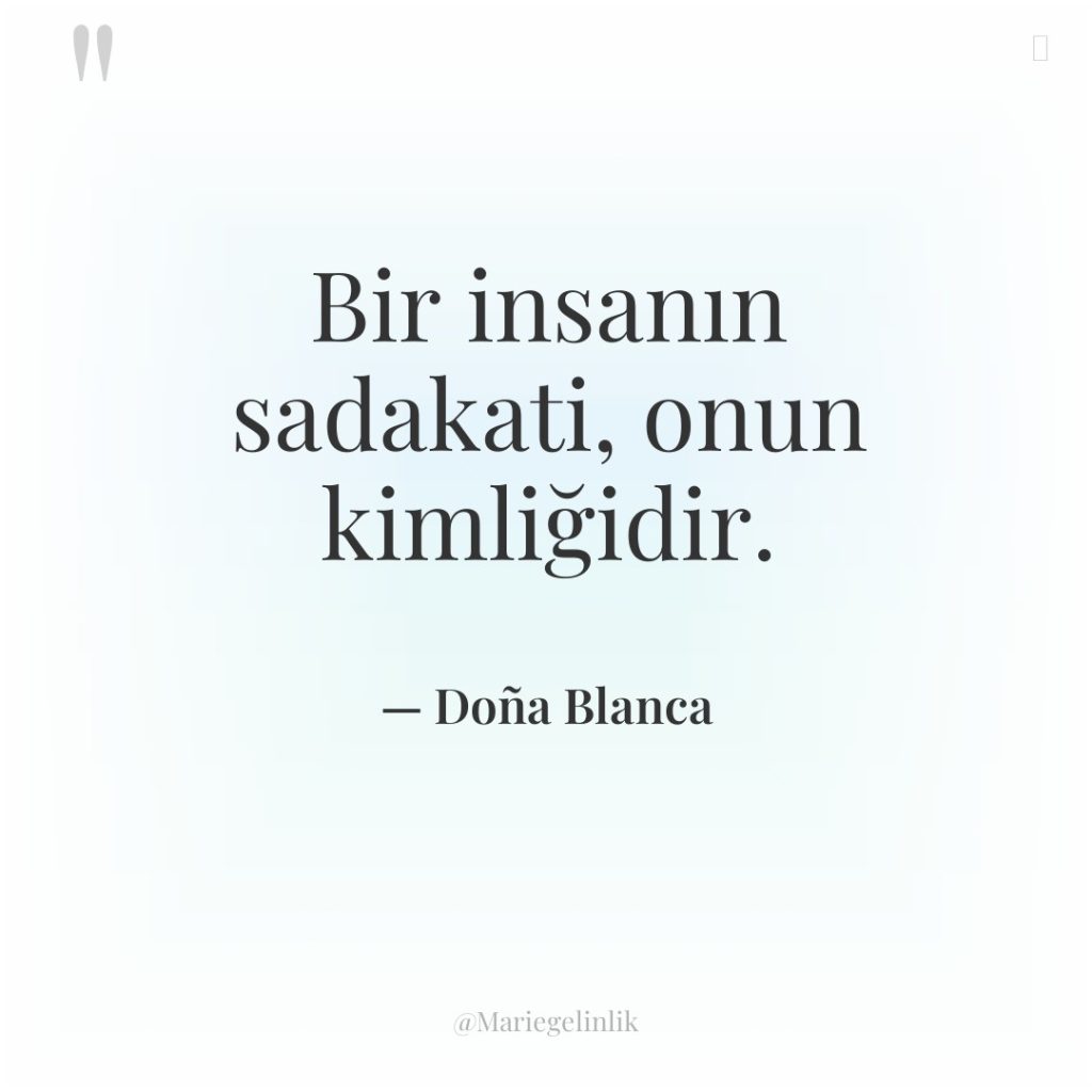 Bir insanın sadakati, onun kimliğidir.