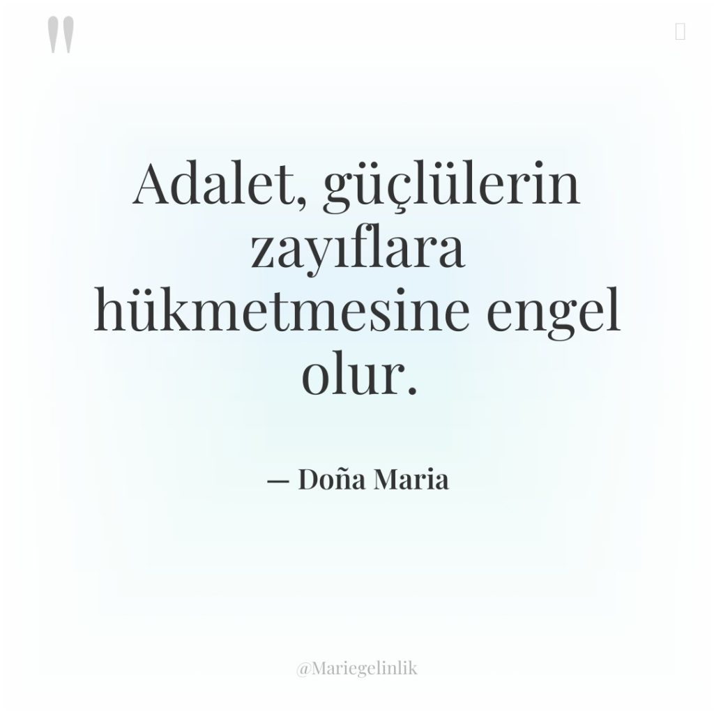 Adalet, güçlülerin zayıflara hükmetmesine engel olur.