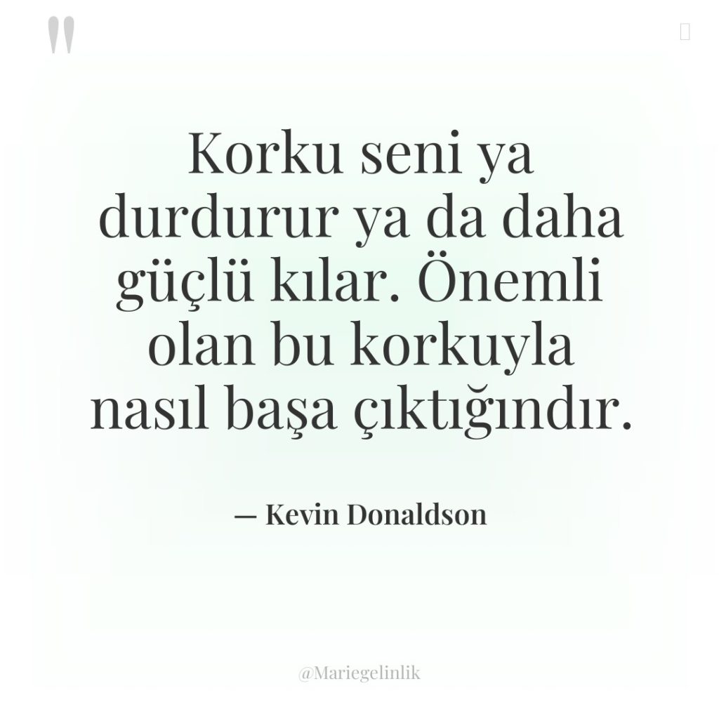 Korku seni ya durdurur ya da daha güçlü kılar. Önemli…