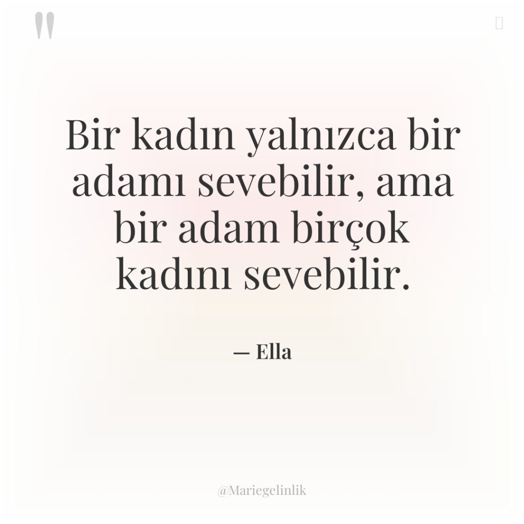 Bir kadın yalnızca bir adamı sevebilir, ama bir adam birçok…