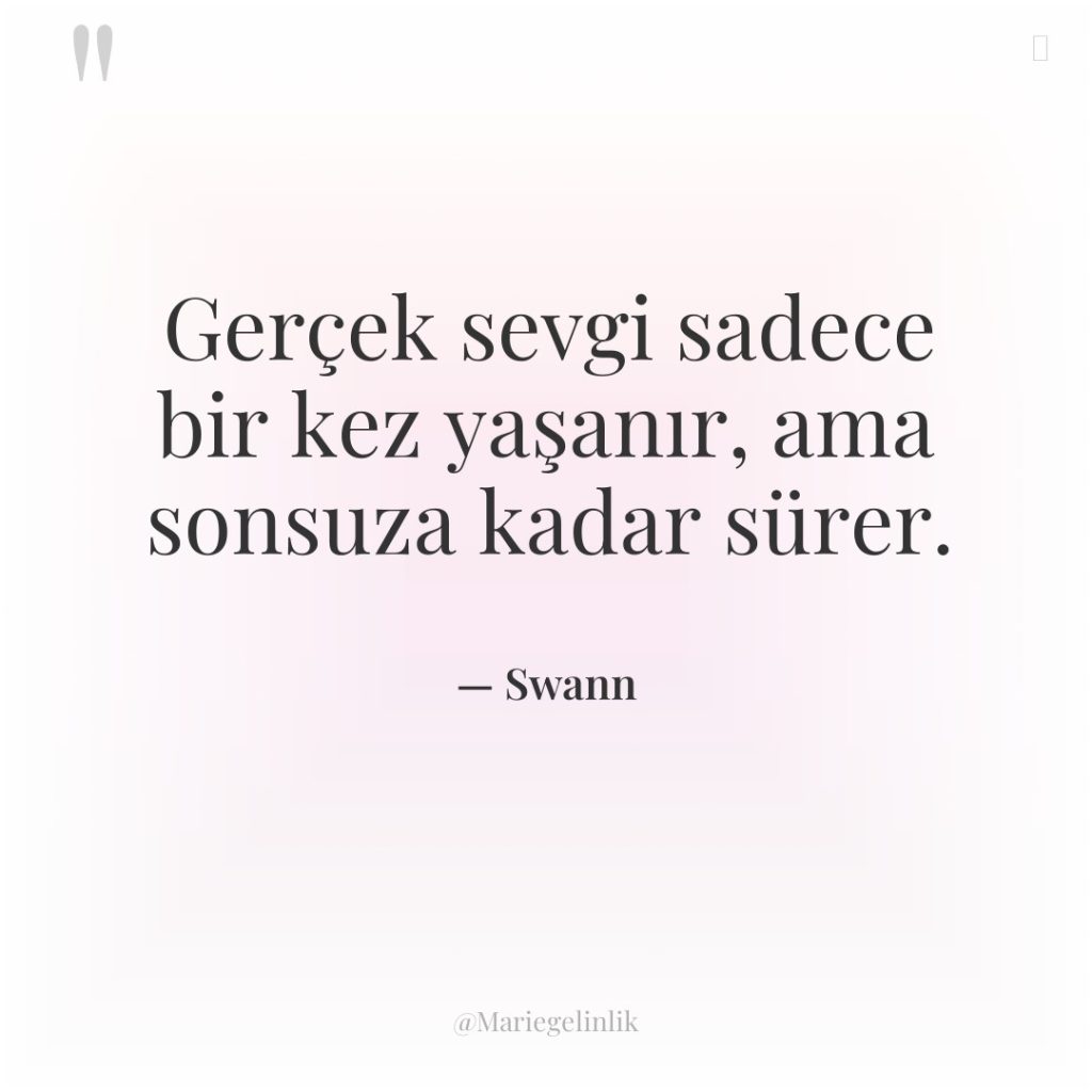 Gerçek sevgi sadece bir kez yaşanır, ama sonsuza kadar sürer.