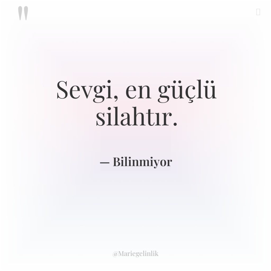 Sevgi, en güçlü silahtır.