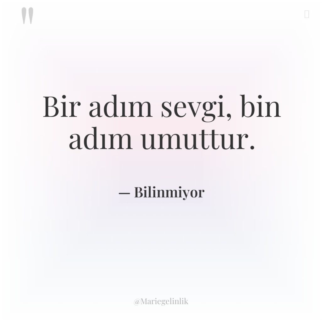 Bir adım sevgi, bin adım umuttur.