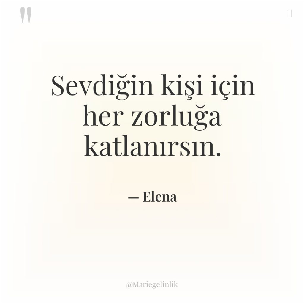 Sevdiğin kişi için her zorluğa katlanırsın.