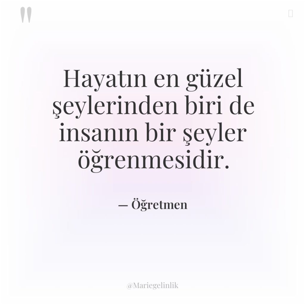 Hayatın en güzel şeylerinden biri de insanın bir şeyler öğrenmesidir.