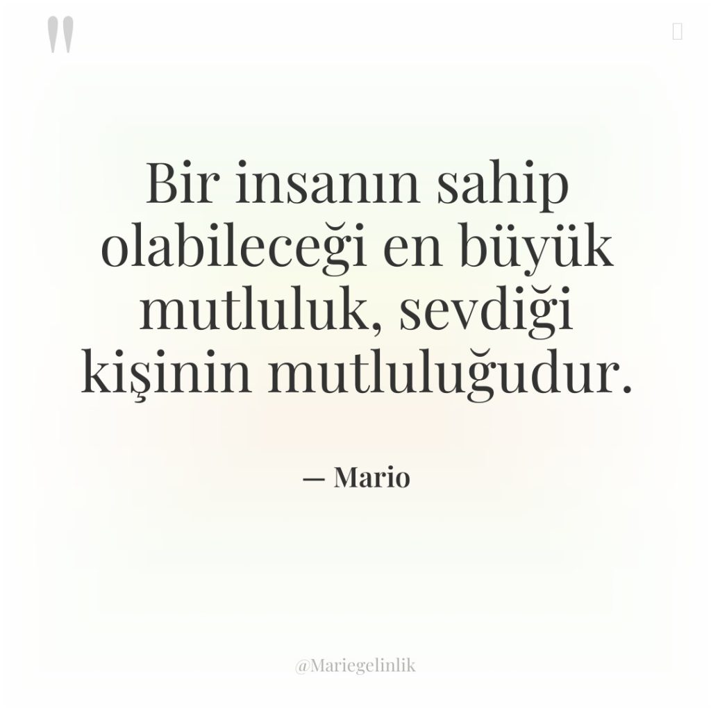 Bir insanın sahip olabileceği en büyük mutluluk, sevdiği kişinin mutluluğudur.