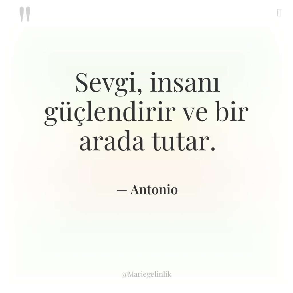 Sevgi, insanı güçlendirir ve bir arada tutar.
