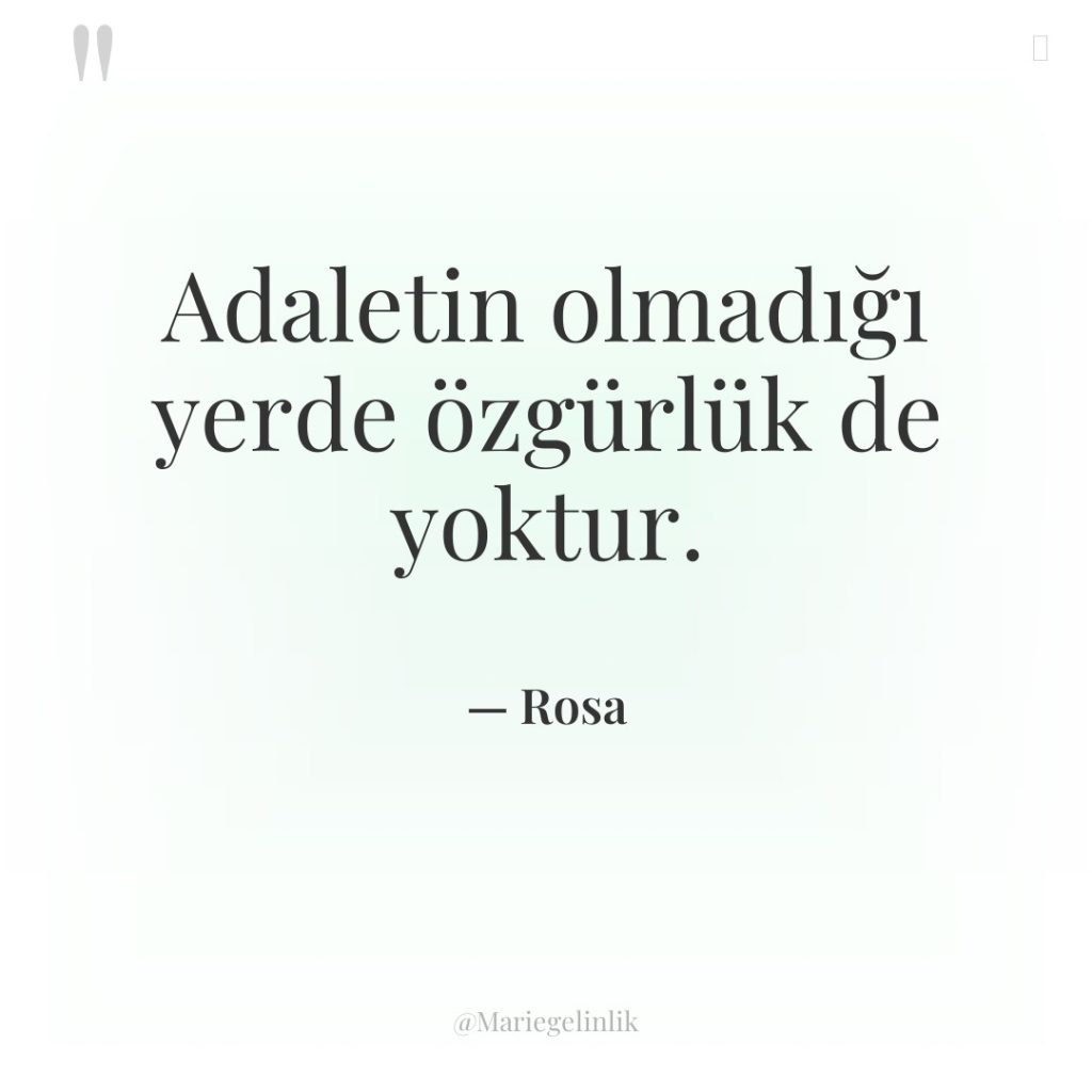 Adaletin olmadığı yerde özgürlük de yoktur.