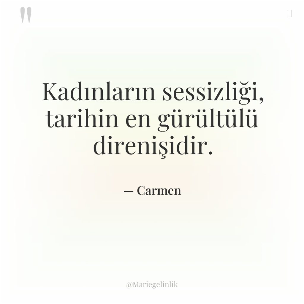 Kadınların sessizliği, tarihin en gürültülü direnişidir.