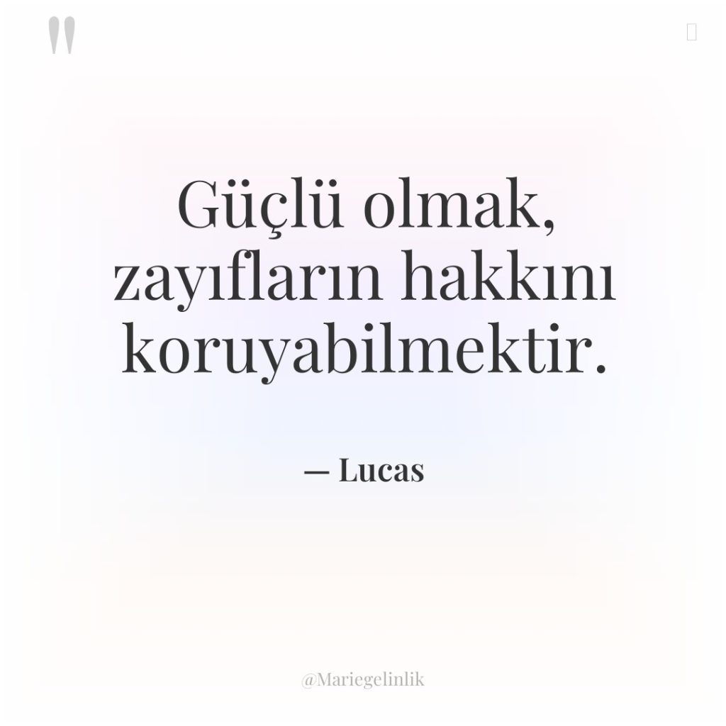 Güçlü olmak, zayıfların hakkını koruyabilmektir.