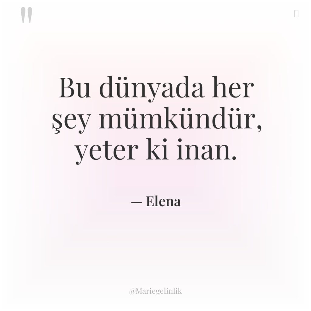 Bu dünyada her şey mümkündür, yeter ki inan.