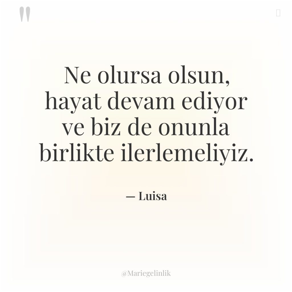 Ne olursa olsun, hayat devam ediyor ve biz de onunla…