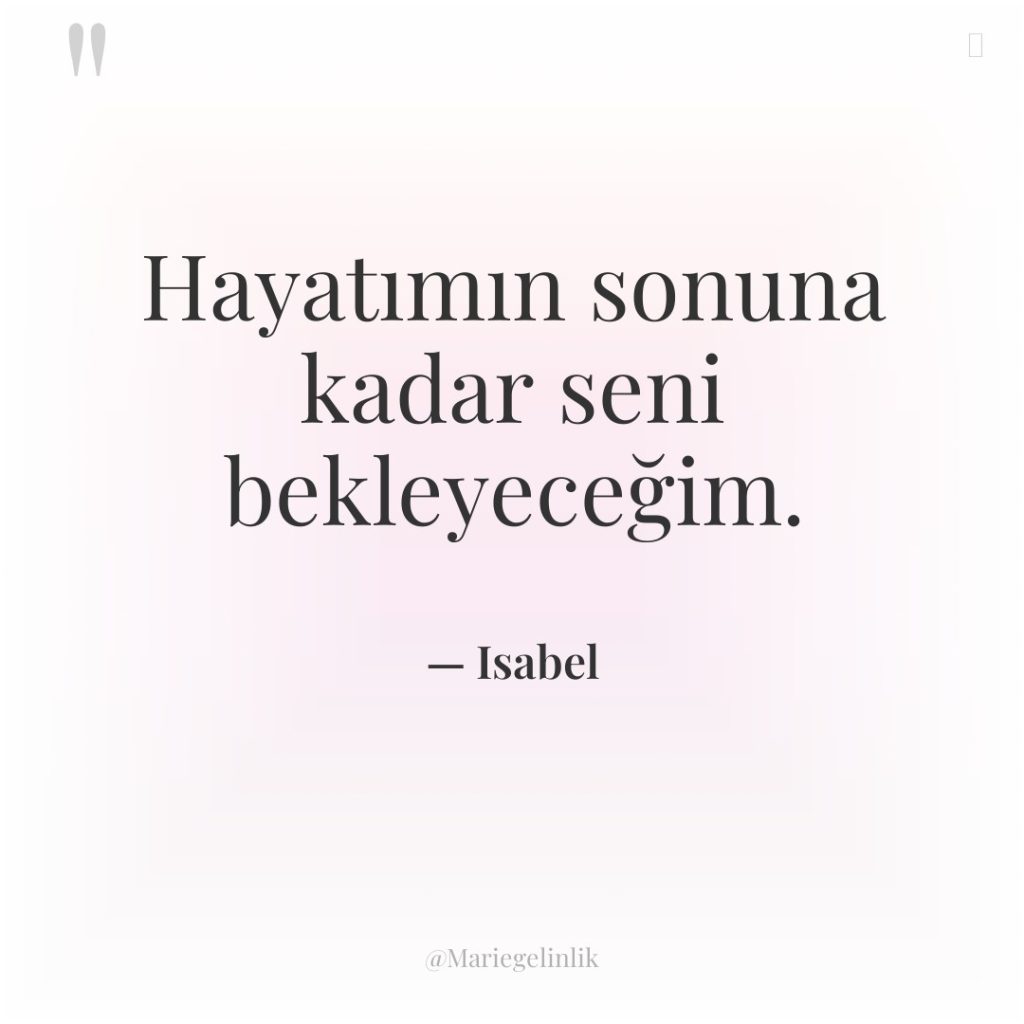 Hayatımın sonuna kadar seni bekleyeceğim.