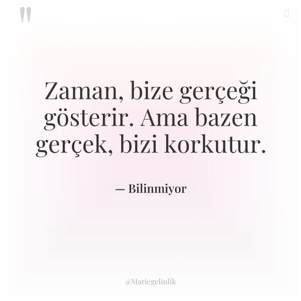 Zaman, bize gerçeği gösterir. Ama bazen gerçek, bizi korkutur.
