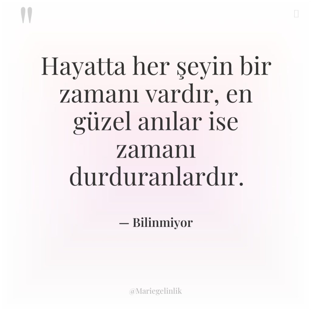 Hayatta her şeyin bir zamanı vardır, en güzel anılar ise…