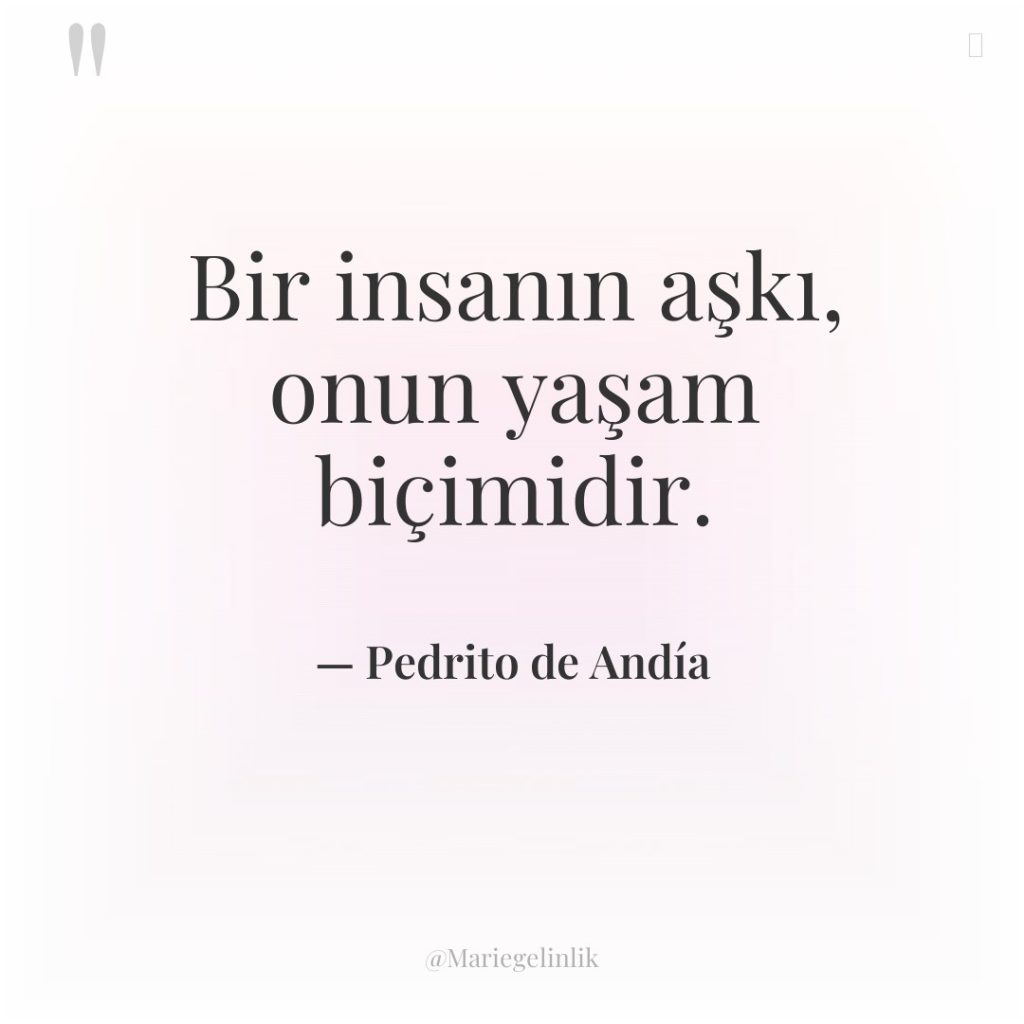 Bir insanın aşkı, onun yaşam biçimidir.