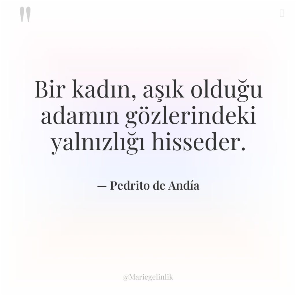 Bir kadın, aşık olduğu adamın gözlerindeki yalnızlığı hisseder.