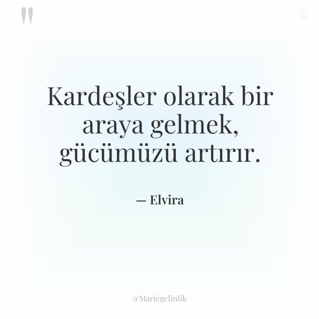 Kardeşler olarak bir araya gelmek, gücümüzü artırır.