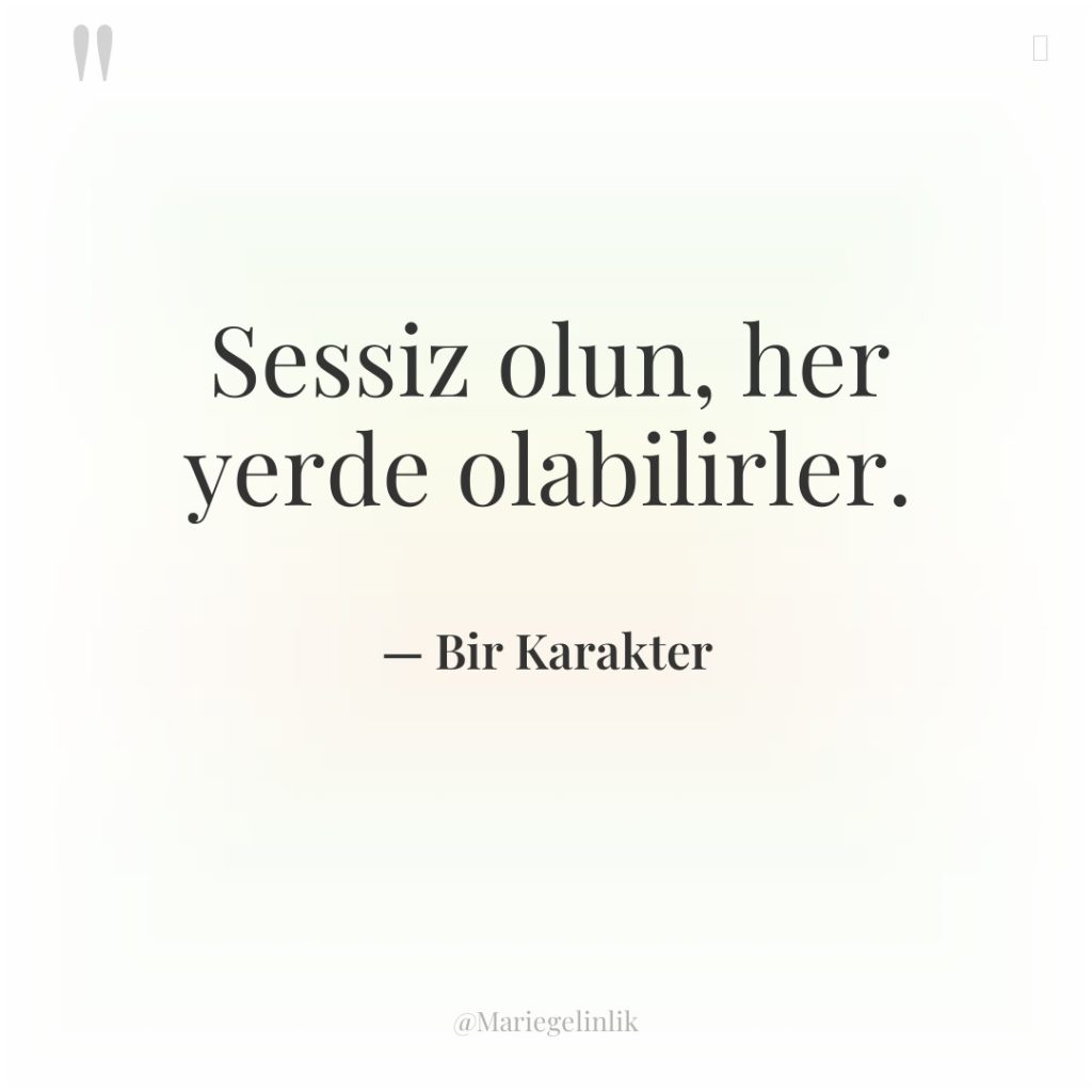 Sessiz olun, her yerde olabilirler.