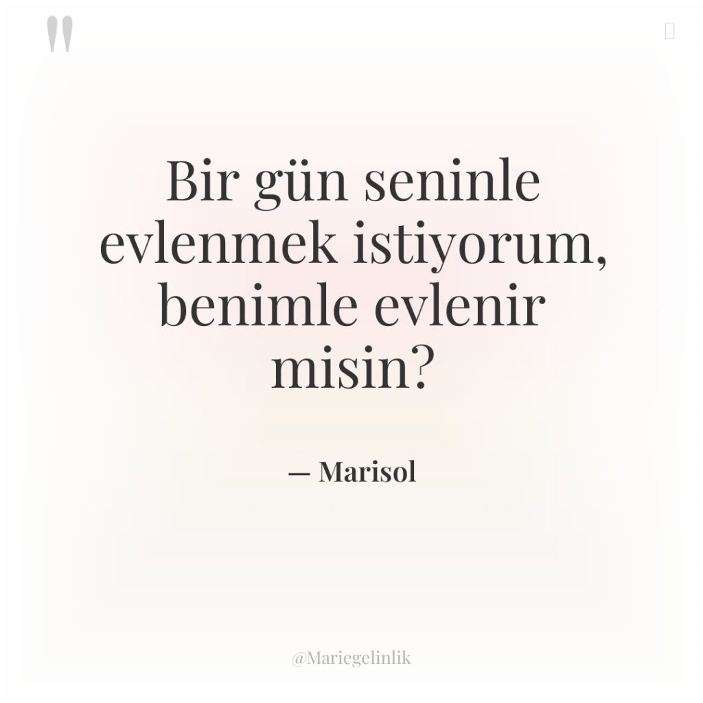 Bir gün seninle evlenmek istiyorum, benimle evlenir misin?