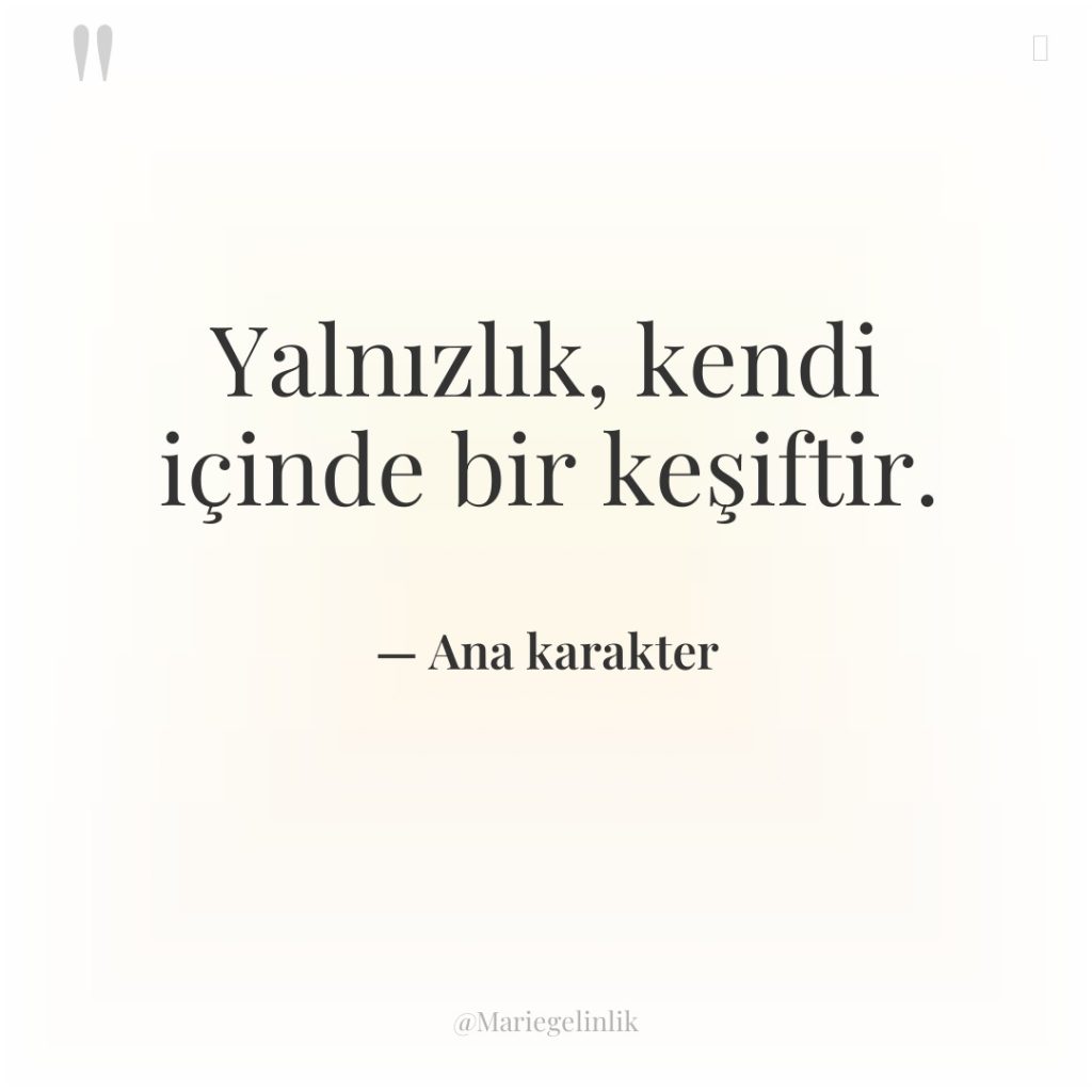 Yalnızlık, kendi içinde bir keşiftir.