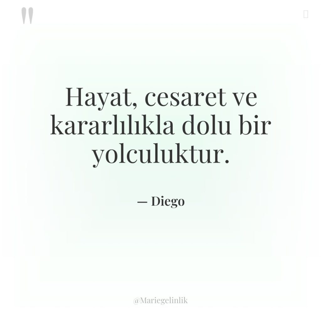 Hayat, cesaret ve kararlılıkla dolu bir yolculuktur.