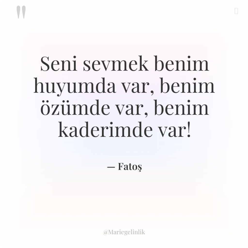 Seni sevmek benim huyumda var, benim özümde var, benim kaderimde…