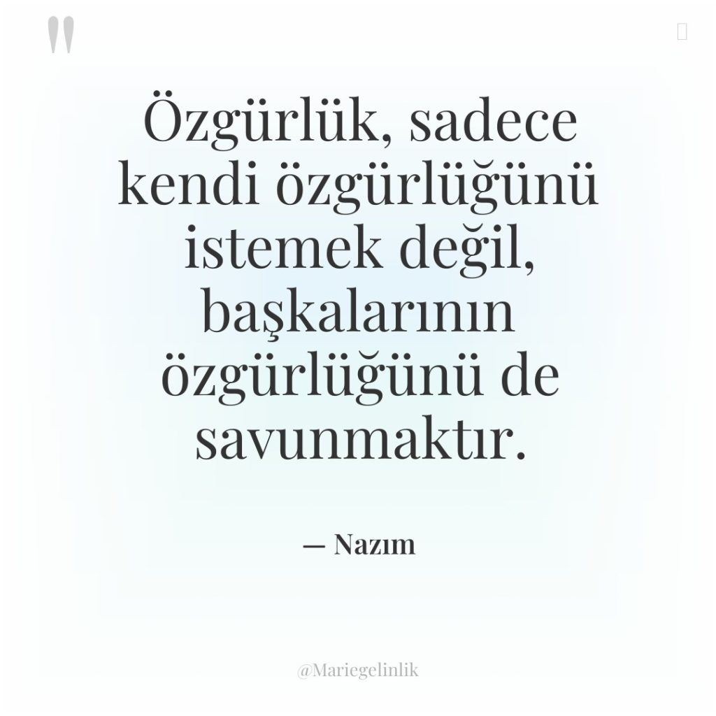Özgürlük, sadece kendi özgürlüğünü istemek değil, başkalarının özgürlüğünü de savunmaktır.