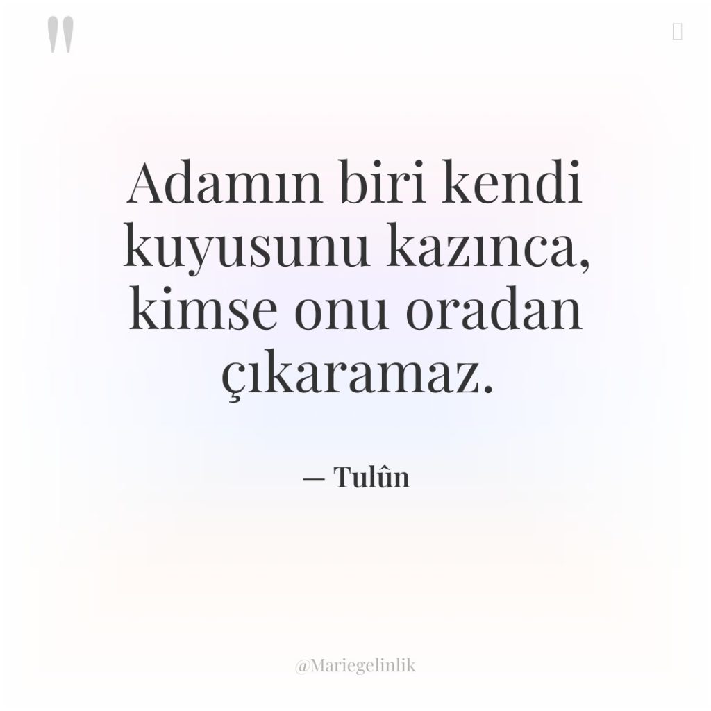 Adamın biri kendi kuyusunu kazınca, kimse onu oradan çıkaramaz.