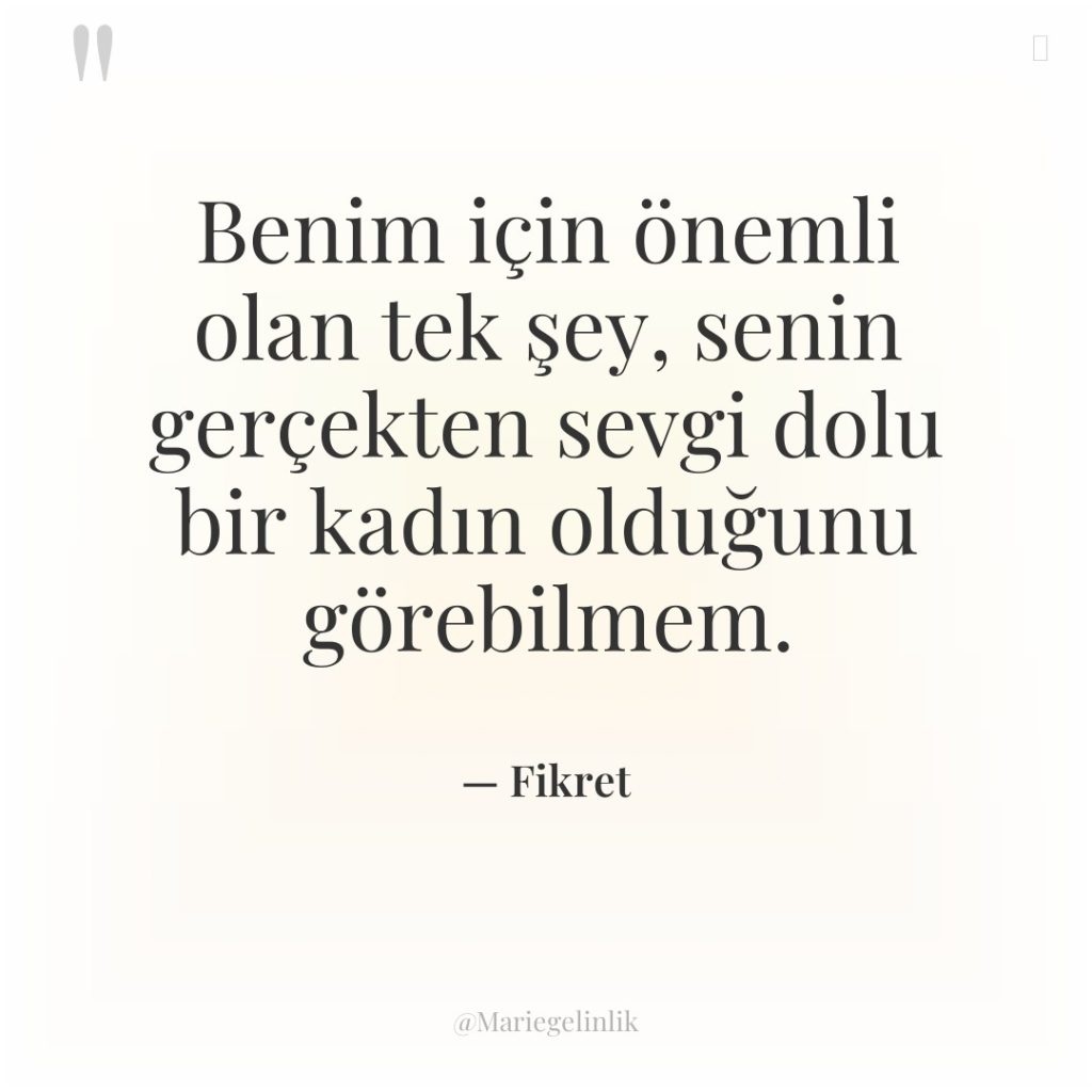 Benim için önemli olan tek şey, senin gerçekten sevgi dolu…