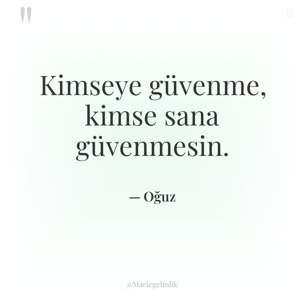 Kimseye güvenme, kimse sana güvenmesin.