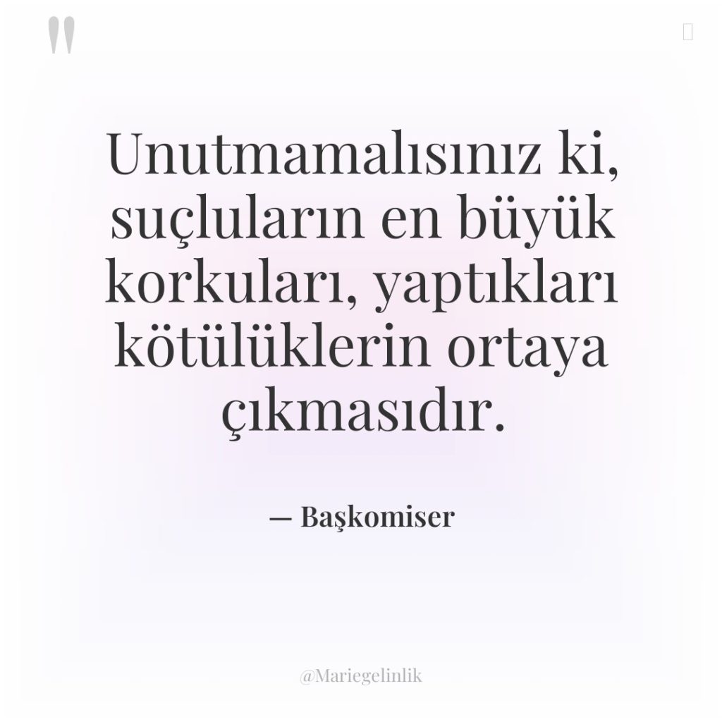 Unutmamalısınız ki, suçluların en büyük korkuları, yaptıkları kötülüklerin ortaya çıkmasıdır.