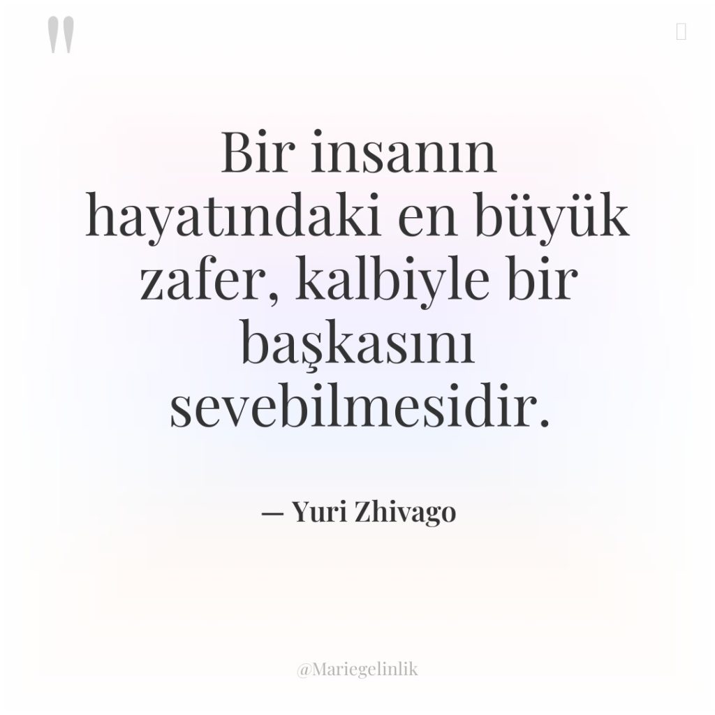 Bir insanın hayatındaki en büyük zafer, kalbiyle bir başkasını sevebilmesidir.