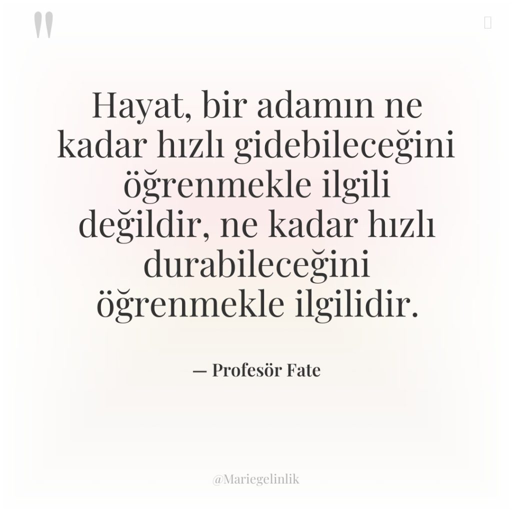 Hayat, bir adamın ne kadar hızlı gidebileceğini öğrenmekle ilgili değildir,…
