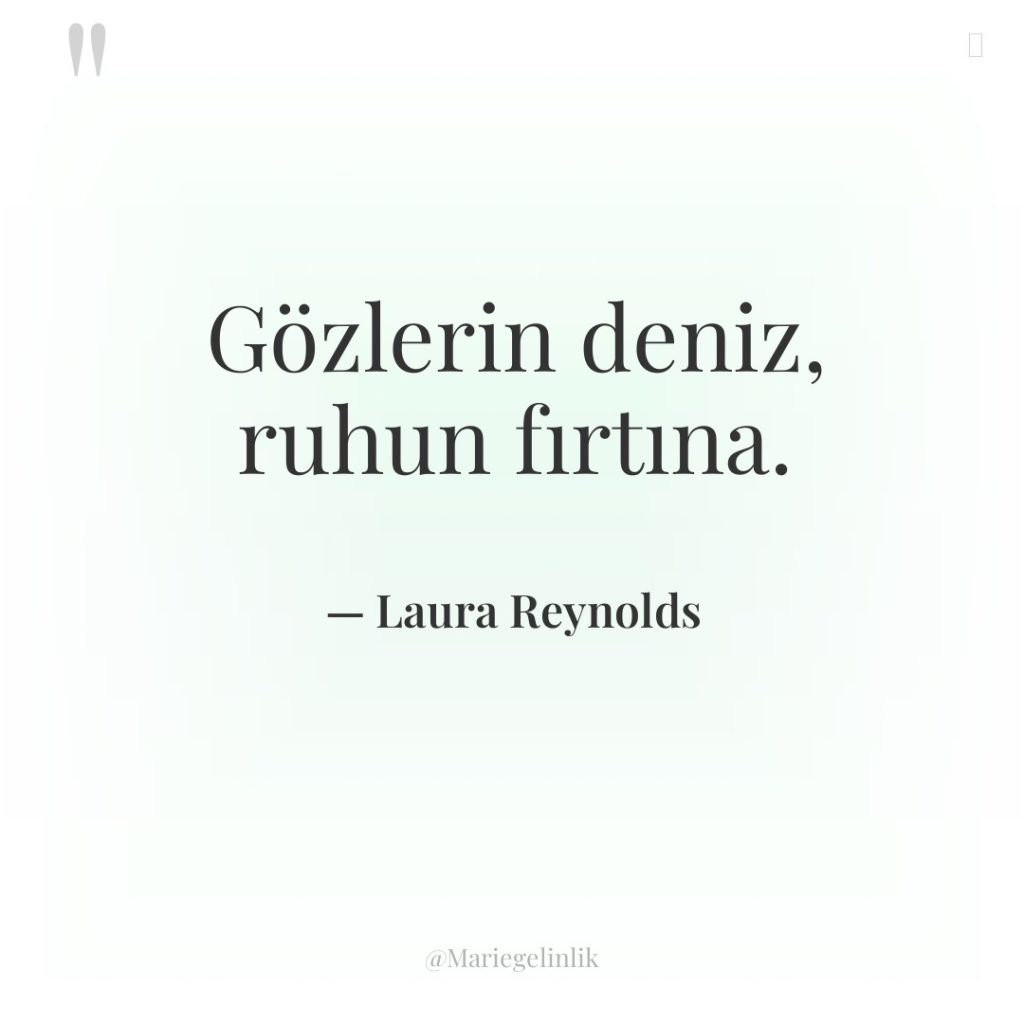 Gözlerin deniz, ruhun fırtına.