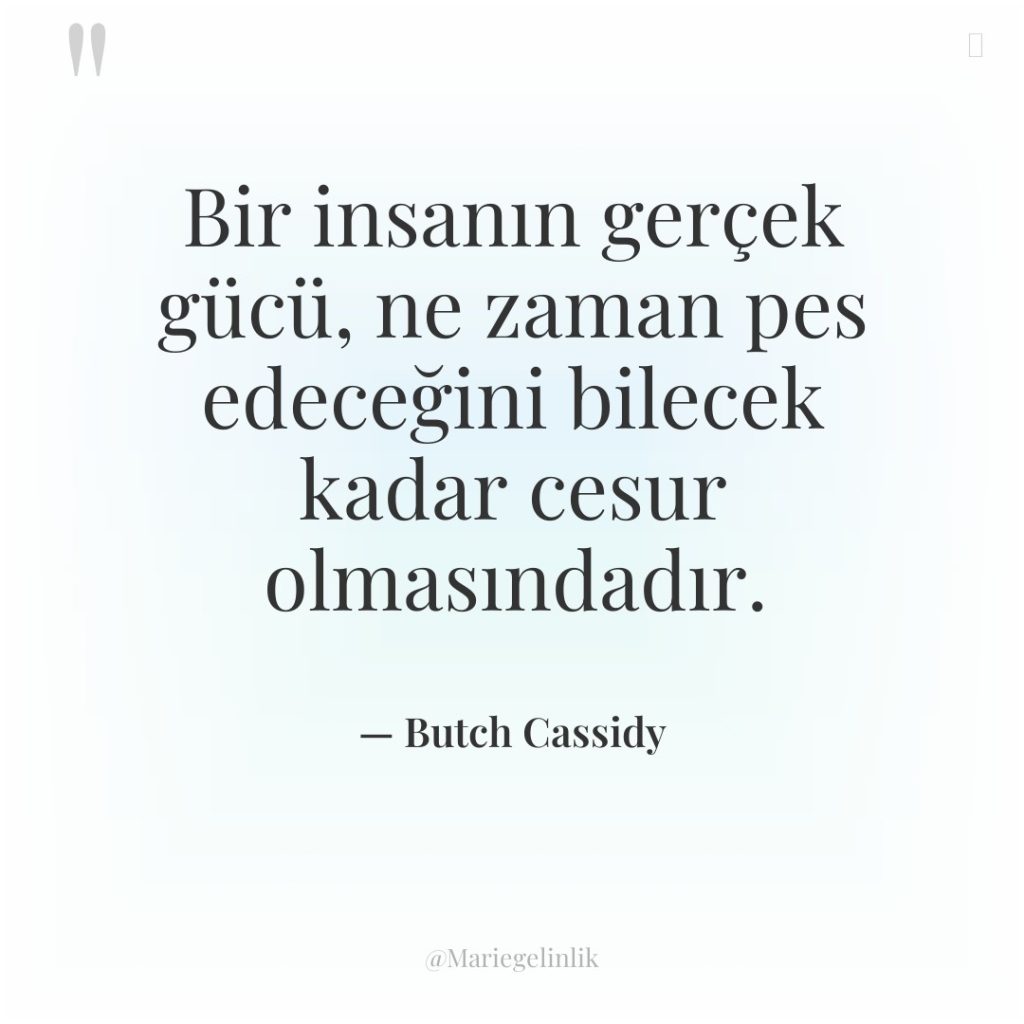 Bir insanın gerçek gücü, ne zaman pes edeceğini bilecek kadar…