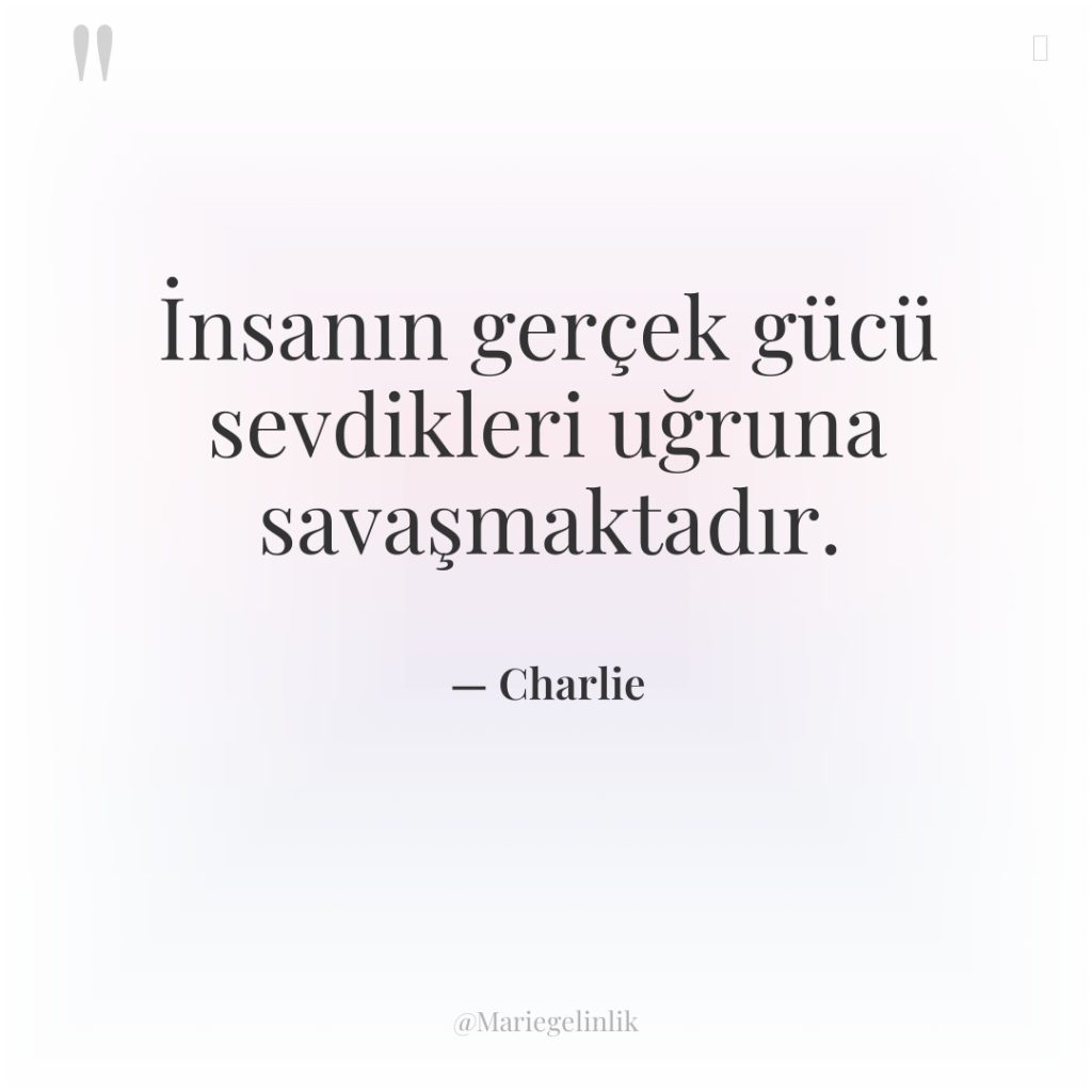 İnsanın gerçek gücü sevdikleri uğruna savaşmaktadır.