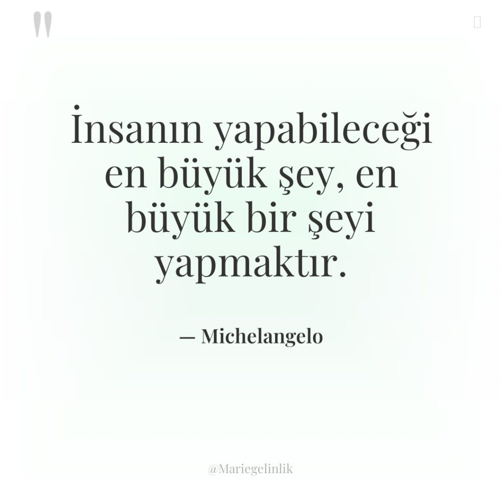 İnsanın yapabileceği en büyük şey, en büyük bir şeyi yapmaktır.