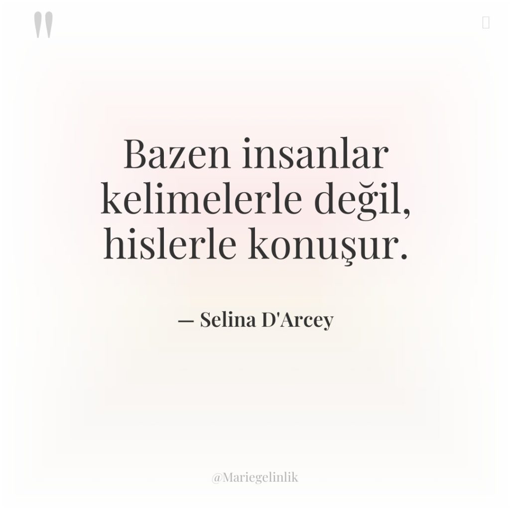 Bazen insanlar kelimelerle değil, hislerle konuşur.