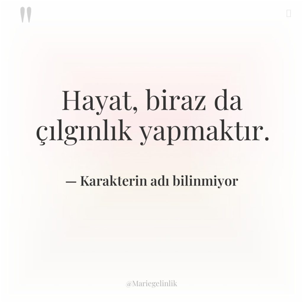 Hayat, biraz da çılgınlık yapmaktır.