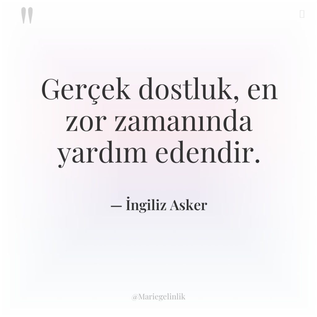 Gerçek dostluk, en zor zamanında yardım edendir.