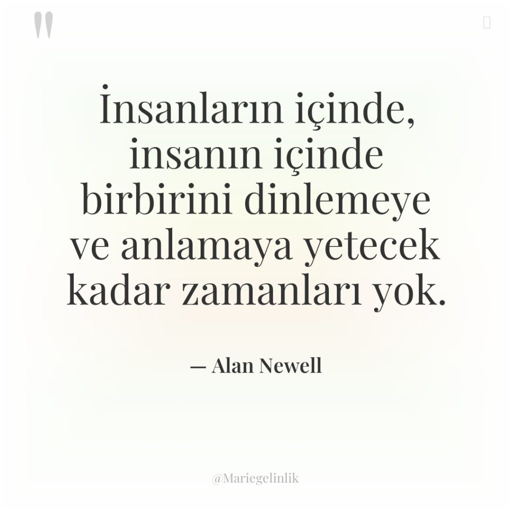 İnsanların içinde, insanın içinde birbirini dinlemeye ve anlamaya yetecek kadar…