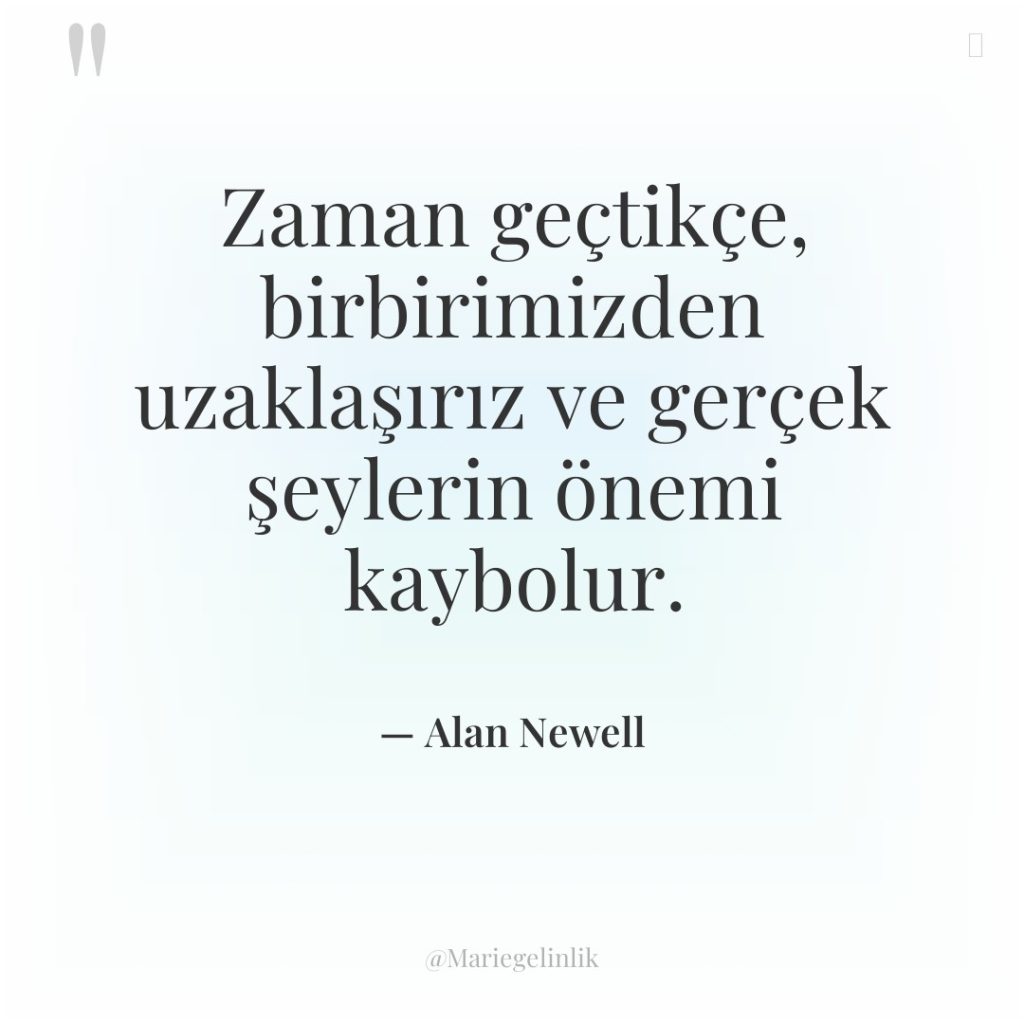 Zaman geçtikçe, birbirimizden uzaklaşırız ve gerçek şeylerin önemi kaybolur.