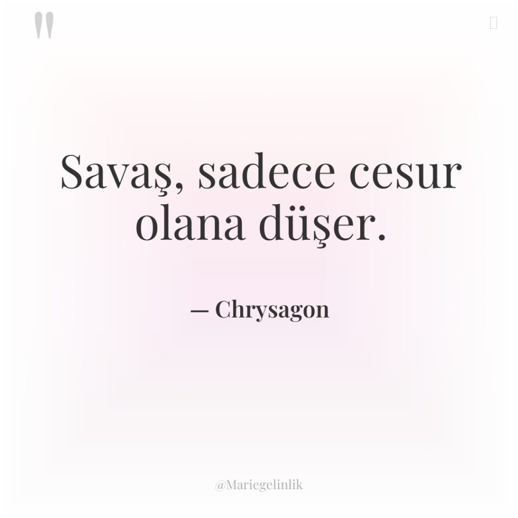 Savaş, sadece cesur olana düşer.