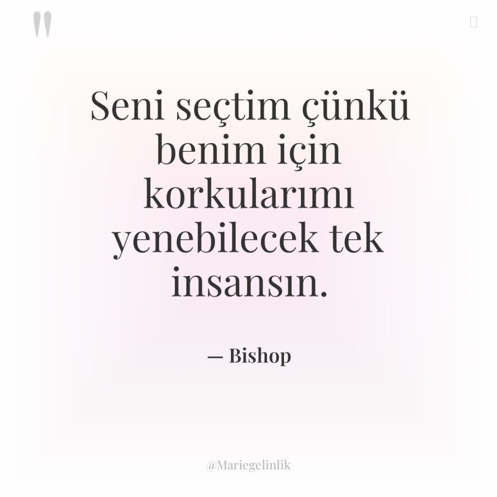 Seni seçtim çünkü benim için korkularımı yenebilecek tek insansın.