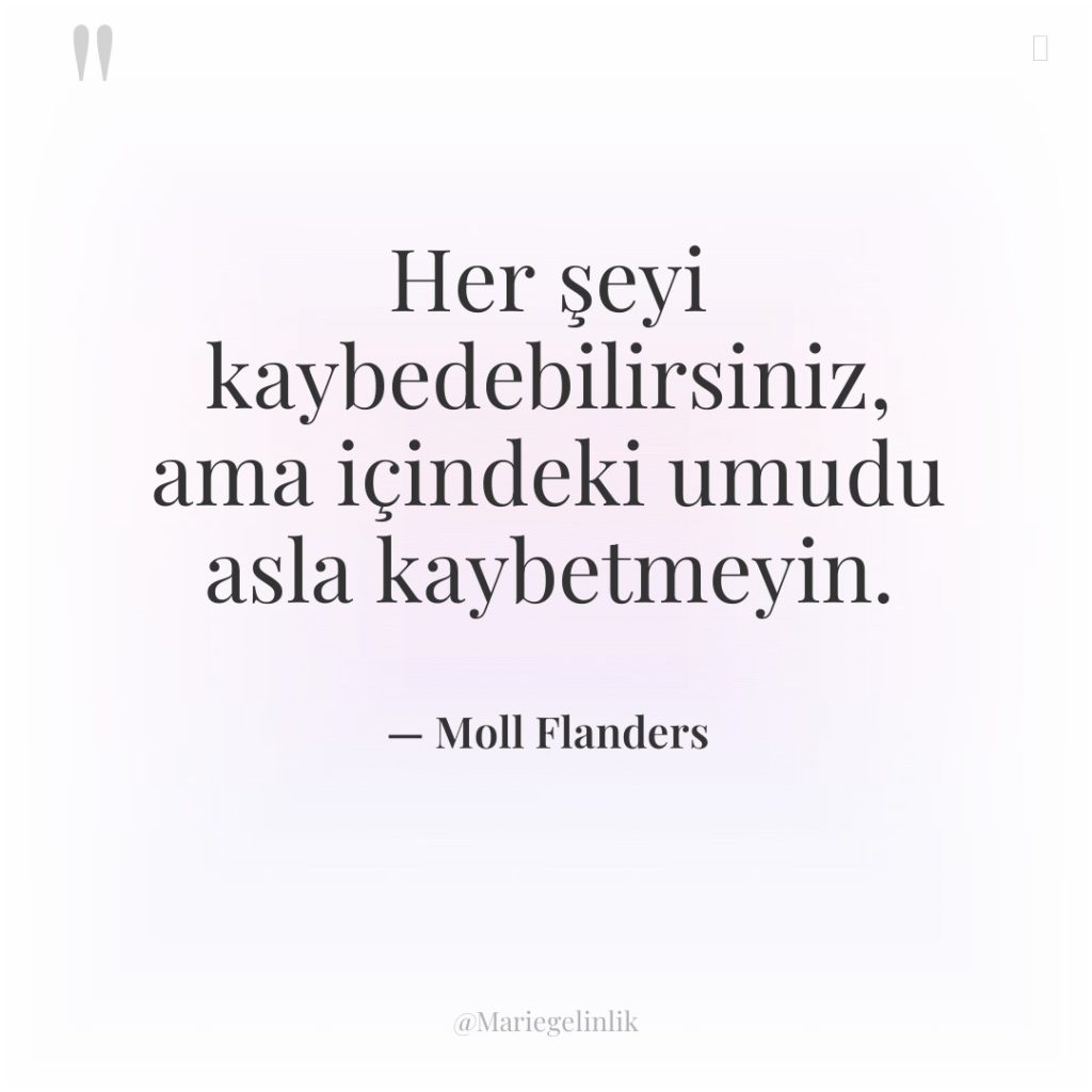 Her şeyi kaybedebilirsiniz, ama içindeki umudu asla kaybetmeyin.